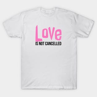 Love is not cancelled T-Shirt